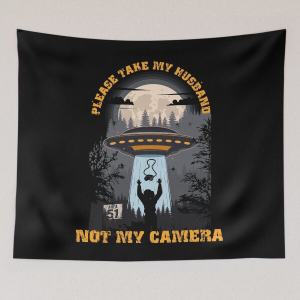 Item preview, Please take my husband not my camera Funny UFO quote  designed and sold by HomeCoquette.
