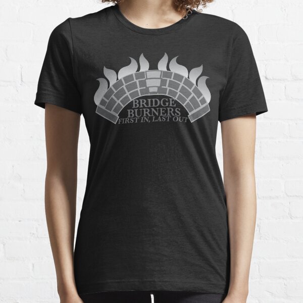 Bridge Burners First in, Last out in grey Essential T-Shirt