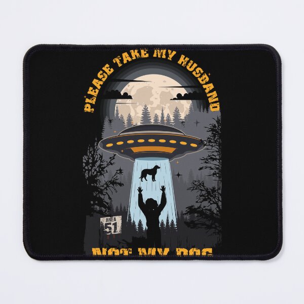 Item preview, Please take my husband not my dog Funny UFO quote designed and sold by HomeCoquette.
