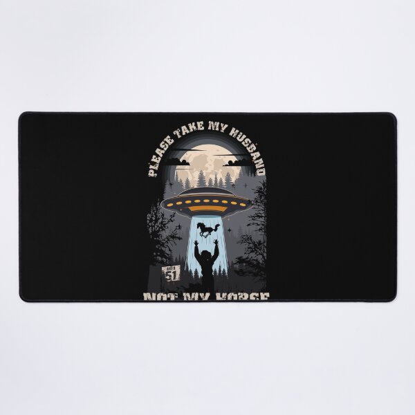 Item preview, Please take my husband not my horseFunny UFO quote designed and sold by HomeCoquette.