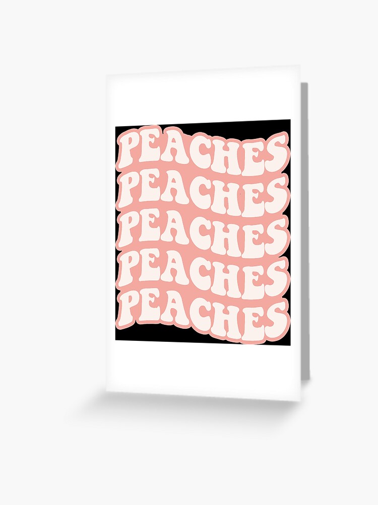 peaches - lyrics | Greeting Card