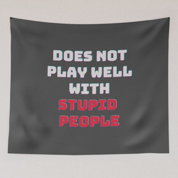Item preview, Does not play well with stupid people, cool saying for players designed and sold by fatydesignspace.