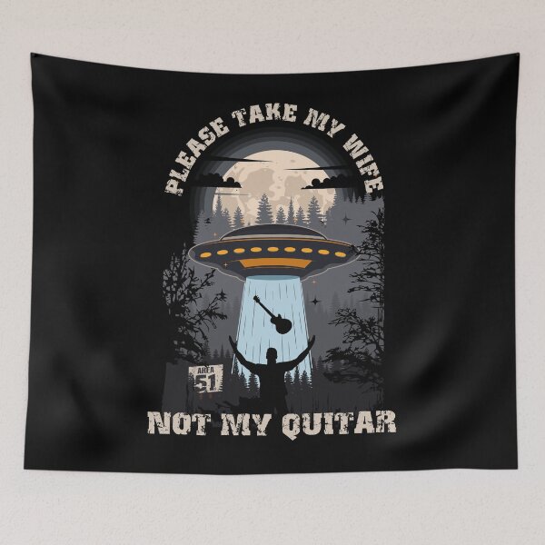 Item preview, Please take my wife not my quitar Funny UFO quote  designed and sold by HomeCoquette.