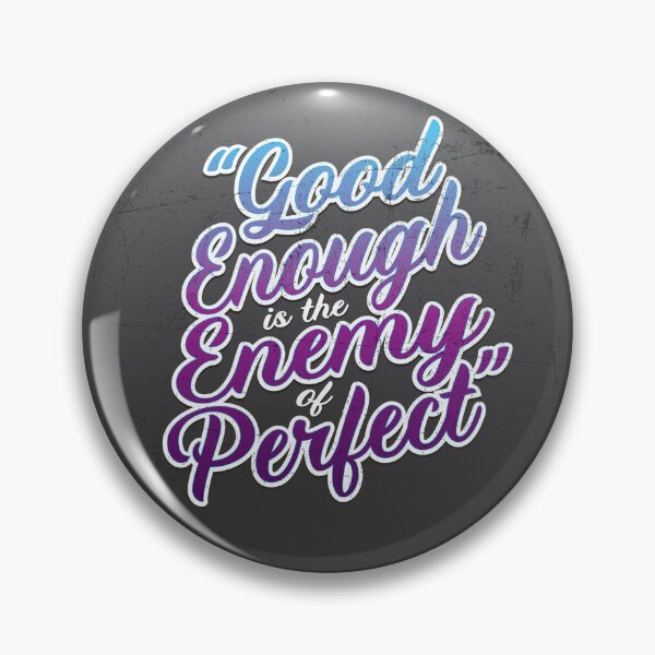 Item preview, Band Director "Good Enough is the Enemy of Perfect" Pin / Button designed and sold by Michael Bohna.
