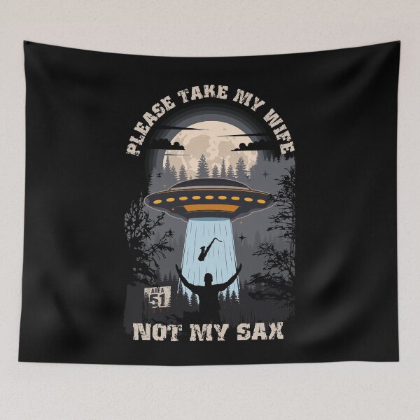 Item preview, Please take my wife not my sax Funny UFO quote  designed and sold by HomeCoquette.