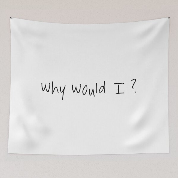 Item preview, Why would I ? designed and sold by David Wasson.