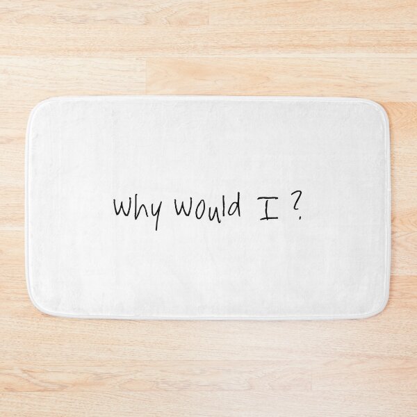 Item preview, Why would I ? designed and sold by David Wasson.