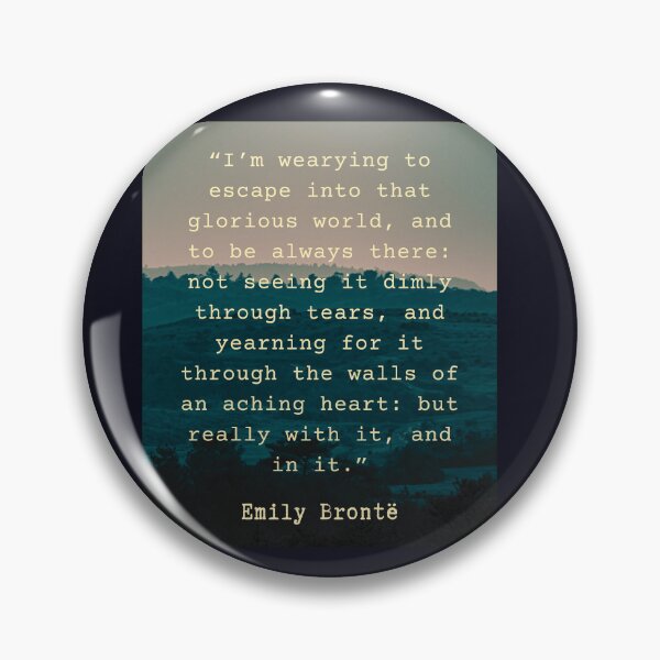 Item preview, Emily Brontë quote: I’m wearying to escape into that glorious world, designed and sold by artbleed.