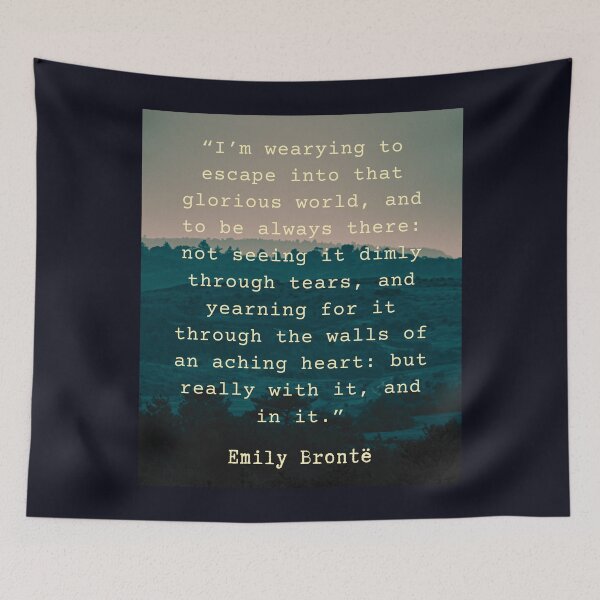 Item preview, Emily Brontë quote: I’m wearying to escape into that glorious world, designed and sold by artbleed.