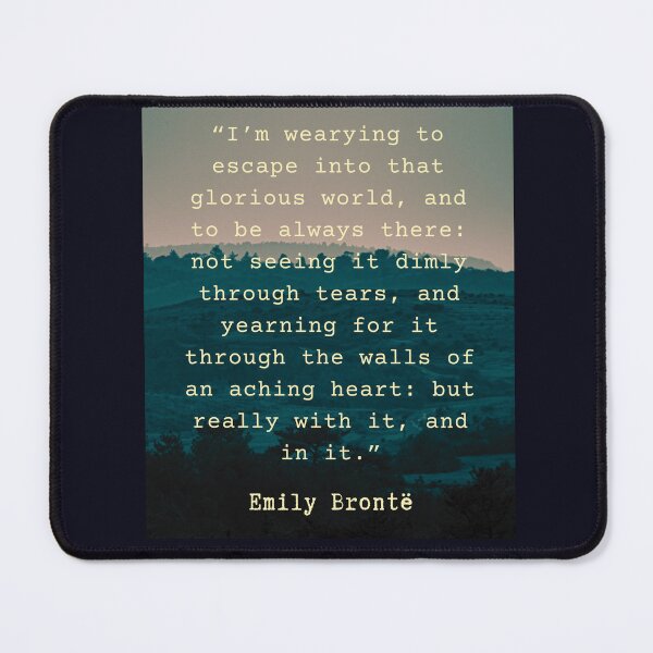 Item preview, Emily Brontë quote: I’m wearying to escape into that glorious world, designed and sold by artbleed.