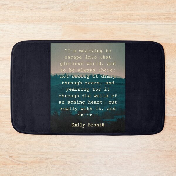 Item preview, Emily Brontë quote: I’m wearying to escape into that glorious world, designed and sold by artbleed.