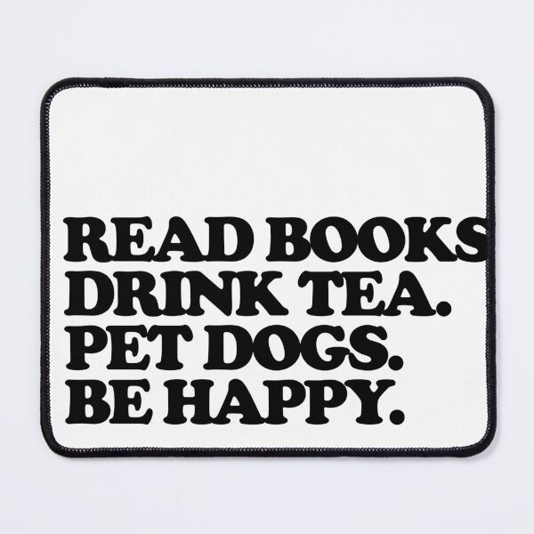 Item preview, Read books. Drink tea. Pet dogs.. Be happy. designed and sold by Profashionall.