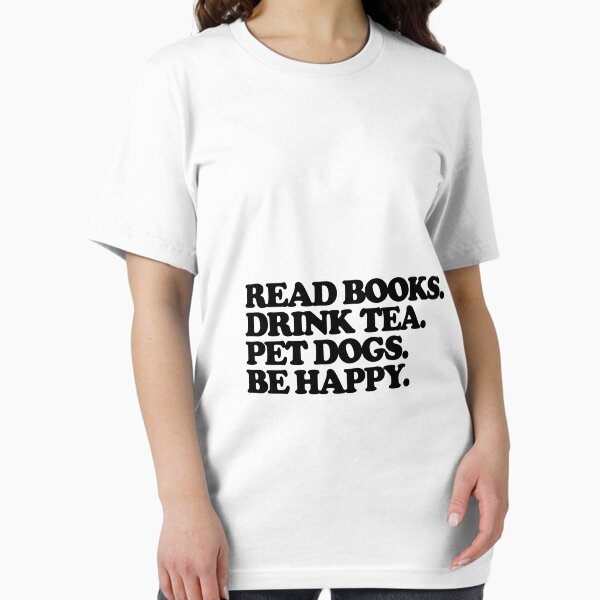 Item preview, Read books. Drink tea. Pet dogs.. Be happy. designed and sold by Profashionall.