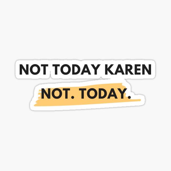 Item preview, Not Today Karen designed and sold by Apollo Crate Company.