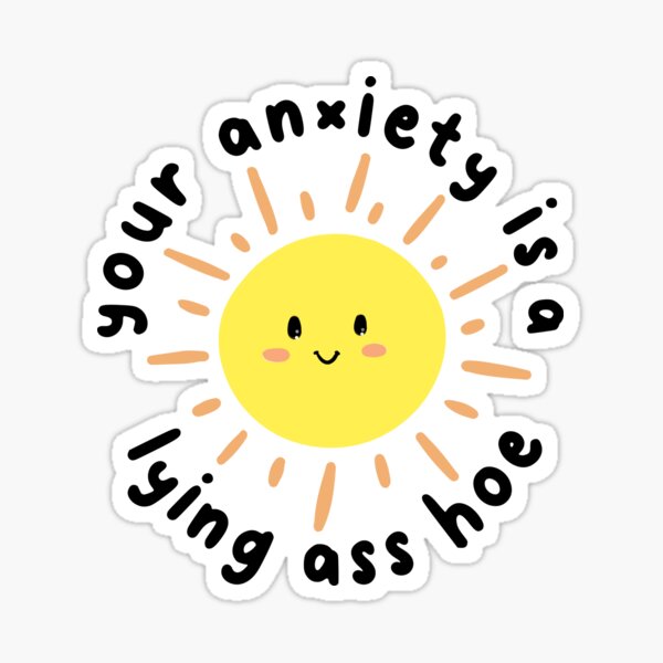 Item preview, Your Anxiety is a Lying Ass H*e Sticker - Mental Health, Depression, Anxiety, Mental Health Awareness designed and sold by Showkat Chowdhury.