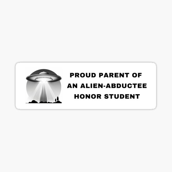 Proud Parent of an Alien-Abductee Honor Student (Black on White) Sticker