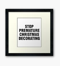 Stop premature Christmas decorating Framed Print