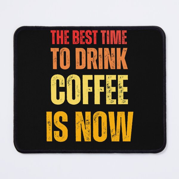 Item preview, the best time to drink coffee is now designed and sold by DzynLand.