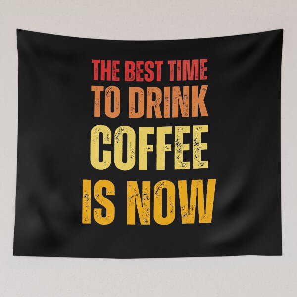 Item preview, the best time to drink coffee is now designed and sold by DzynLand.