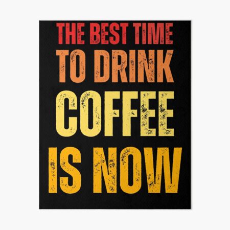 Artikel-Vorschau von Die beste Zeit zum Kaffeetrinken ist jetzt, designt und verkauft von DzynLand.