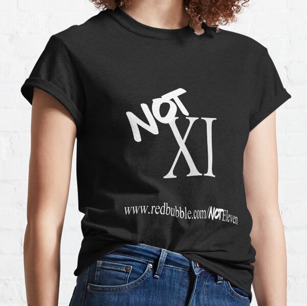 Not XI (Eleven) Classic T-Shirt