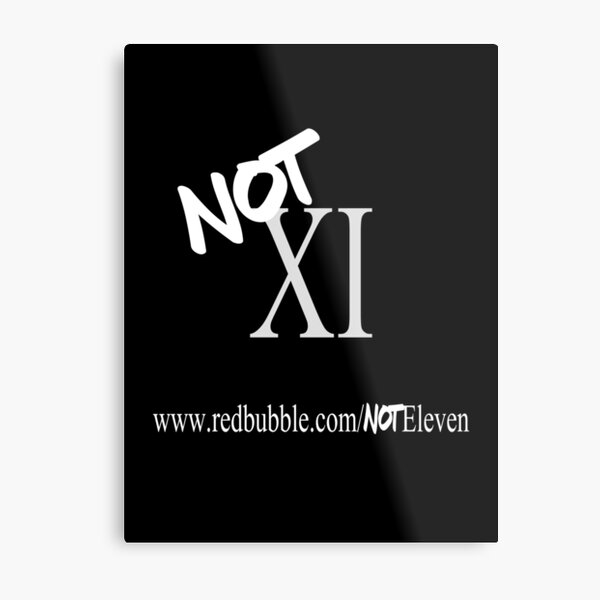 Not XI (Eleven) Metal Print