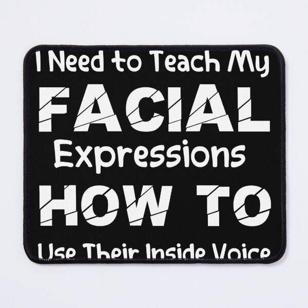 Item preview, I Need to Teach My Facial Expressions How to Use Their Inside Voice designed and sold by masterAi.