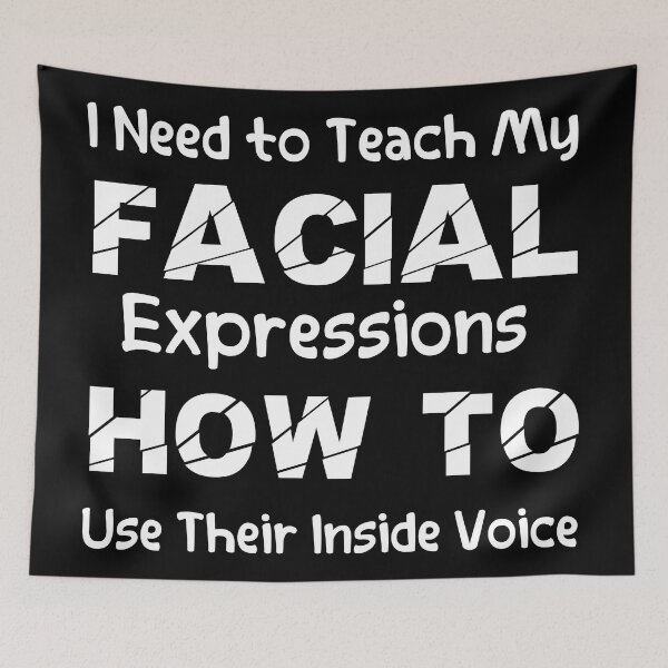 Item preview,  I Need to Teach My Facial Expressions How to Use Their Inside Voice designed and sold by masterAi.
