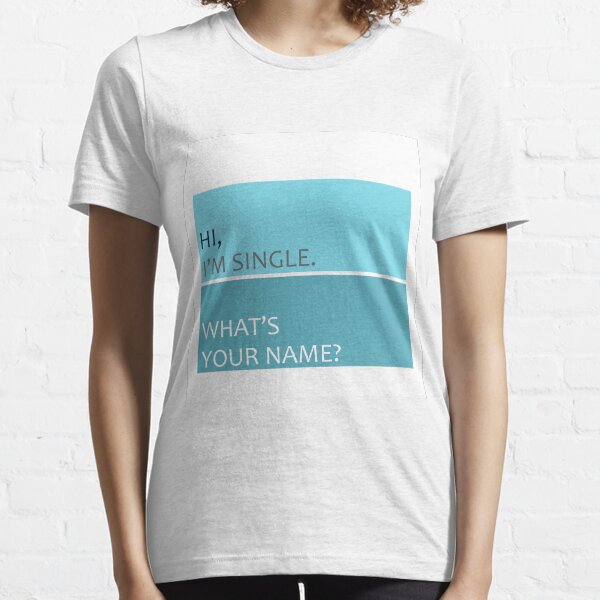 Hi, i'm single. What's your name? Essential T-Shirt