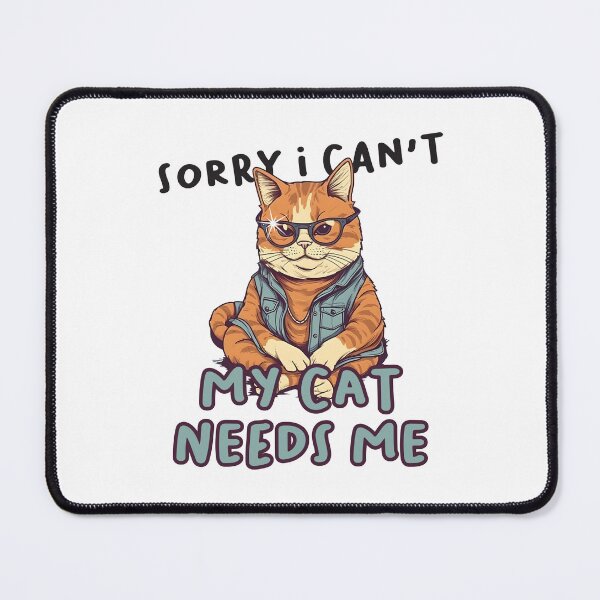 Item preview, Sorry I Cant My Cat Needs Me designed and sold by PatternBestFan.