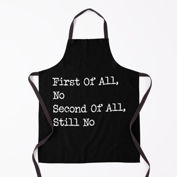 Item preview, First of all no second of all still no Meme Humor Funny Joke designed and sold by Designer-Girl.
