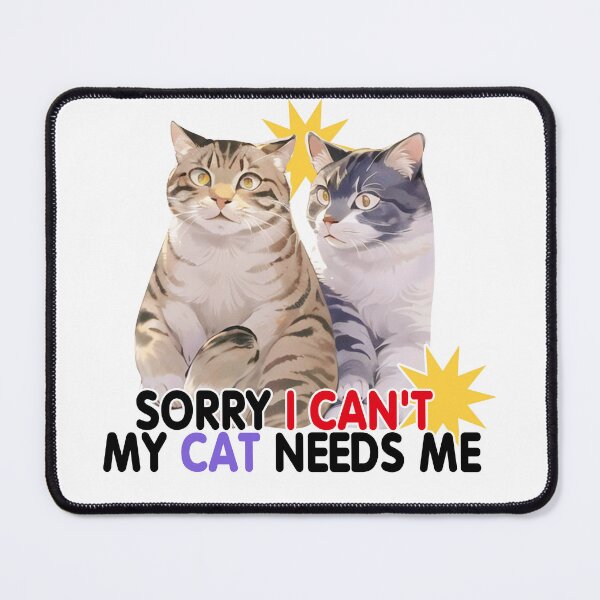 Item preview, Sorry I Can't My Cat Needs Me designed and sold by Lychee Design.