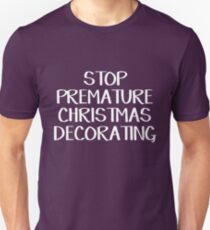 Stop premature Christmas decorating Unisex T-Shirt