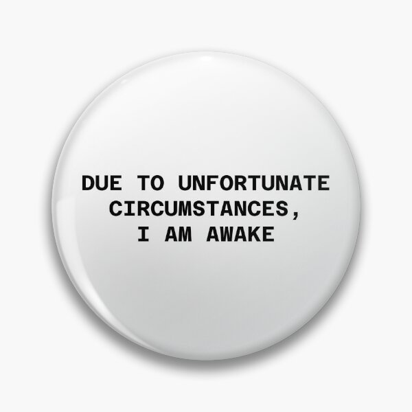 Item preview, Due to Unfortunate Circumstances, I am Awake designed and sold by WakeNBake-Tees.