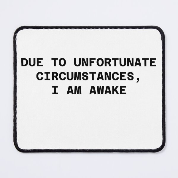 Item preview, Due to Unfortunate Circumstances, I am Awake designed and sold by WakeNBake-Tees.