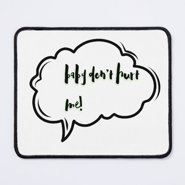 Item preview, baby dont hurt me  designed and sold by PreityMaurya.
