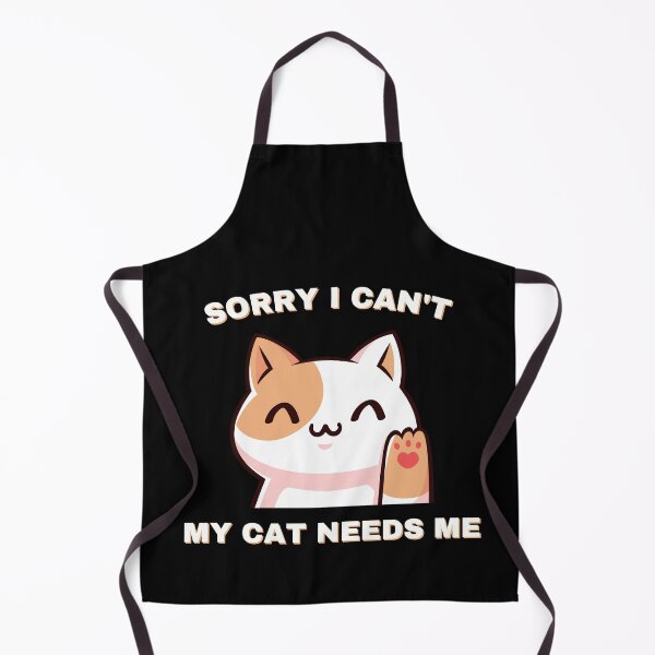Item preview, Sorry I Can't My Cat Needs Me designed and sold by Kwoss.