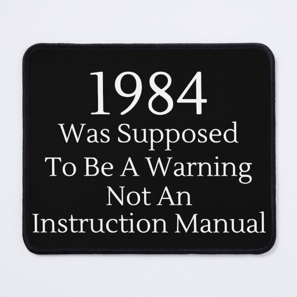 Item preview, 1984 Was Supposed To Be A Warning Not A... - White Text designed and sold by TheKnightWriter.