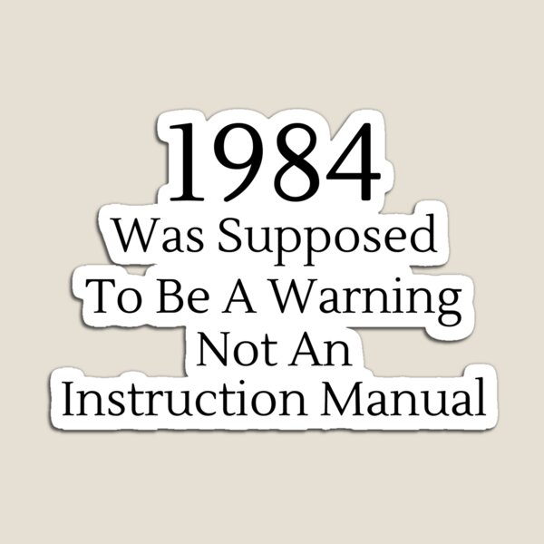 Item preview, 1984 Was Supposed To Be A Warning Not A... - White Text designed and sold by TheKnightWriter.