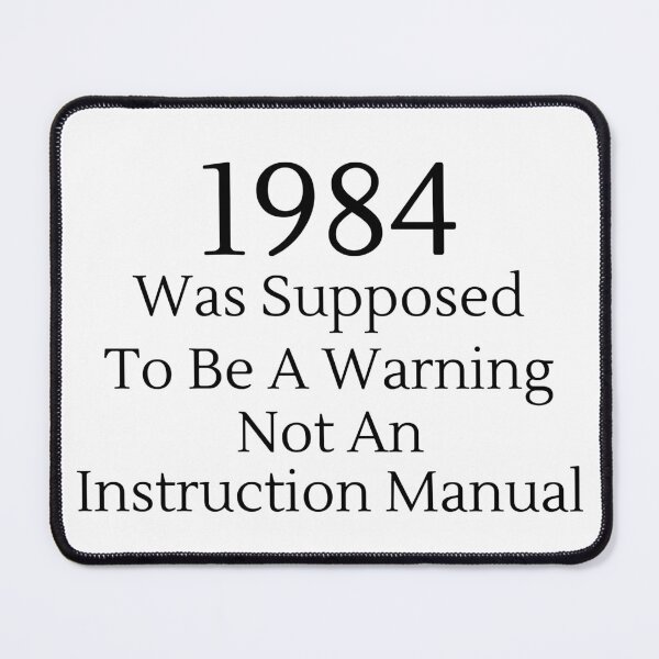 Item preview, 1984 Was Supposed To Be A Warning Not A... - Black Text designed and sold by TheKnightWriter.