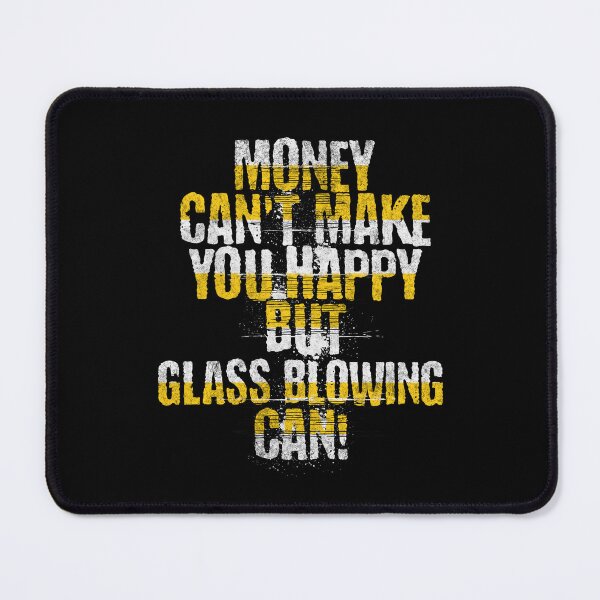 Item preview, Money can't make you happy but Glass blowing can! designed and sold by cutefashion.