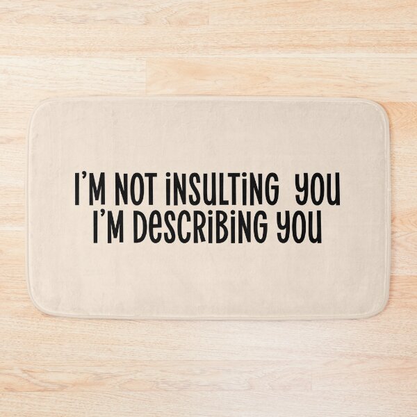 Item preview, I’m not insulting  you I’m describing you. Funny Sarcastic Quote designed and sold by Mindy Bubble.