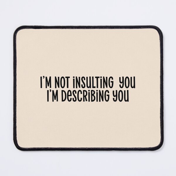 Item preview, I’m not insulting  you I’m describing you. Funny Sarcastic Quote designed and sold by Mindy Bubble.