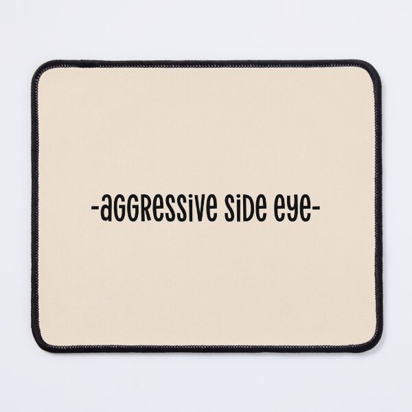 Item preview, aggressive side eye Funny Sarcastic Quote designed and sold by Mindy Bubble.
