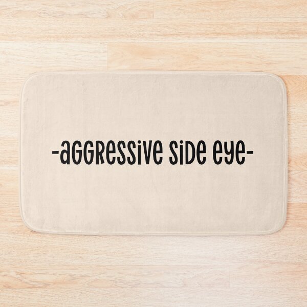 Item preview, aggressive side eye Funny Sarcastic Quote designed and sold by Mindy Bubble.