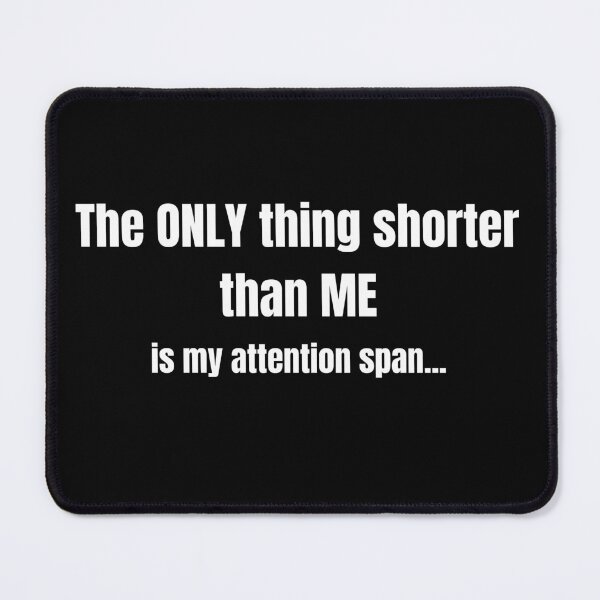 Item preview, The only thing shorter than me is my attention span... designed and sold by Loot Locker.