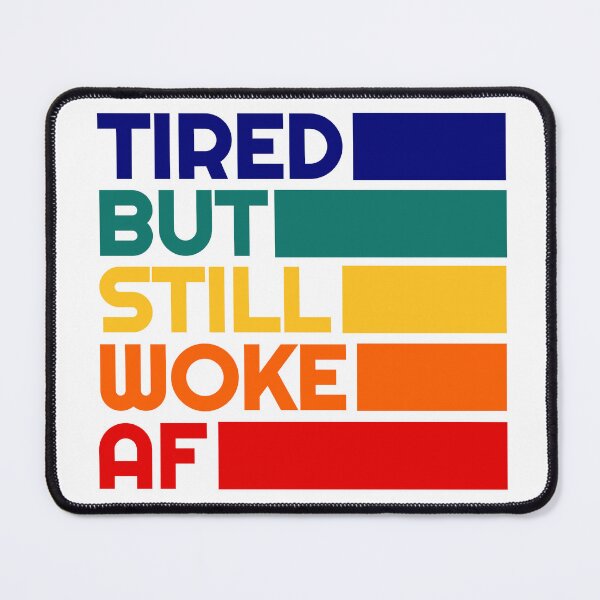 Item preview, Tired But Still Woke AF - Leftist Social Justice Equality Quote - Woke And Proud designed and sold by RockFireMerch.