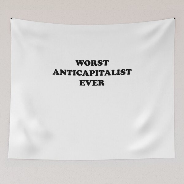 Item preview, Worst Anticapitalist Ever - You're Really That Bad designed and sold by theredteacup.