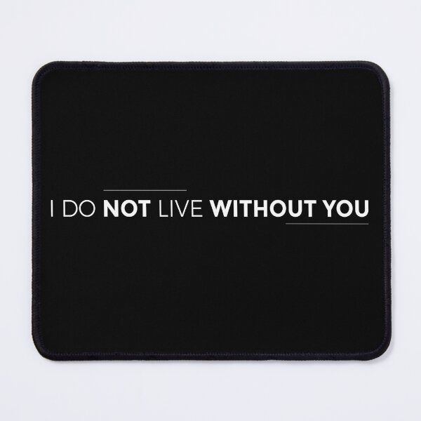 Item preview, I do not live without you designed and sold by PGUSTTAV.