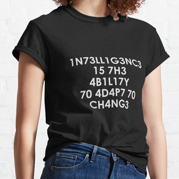 Intelligence is the Ability to Adapt to Change Classic T-Shirt